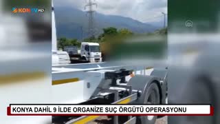 Konya dahil 9 ilde organize suç örgütü operasyonu