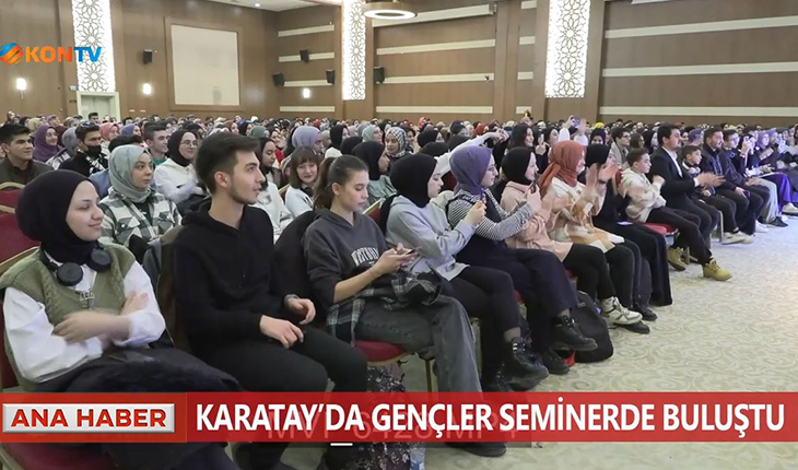 Karatay’da gençler seminerde buluştu