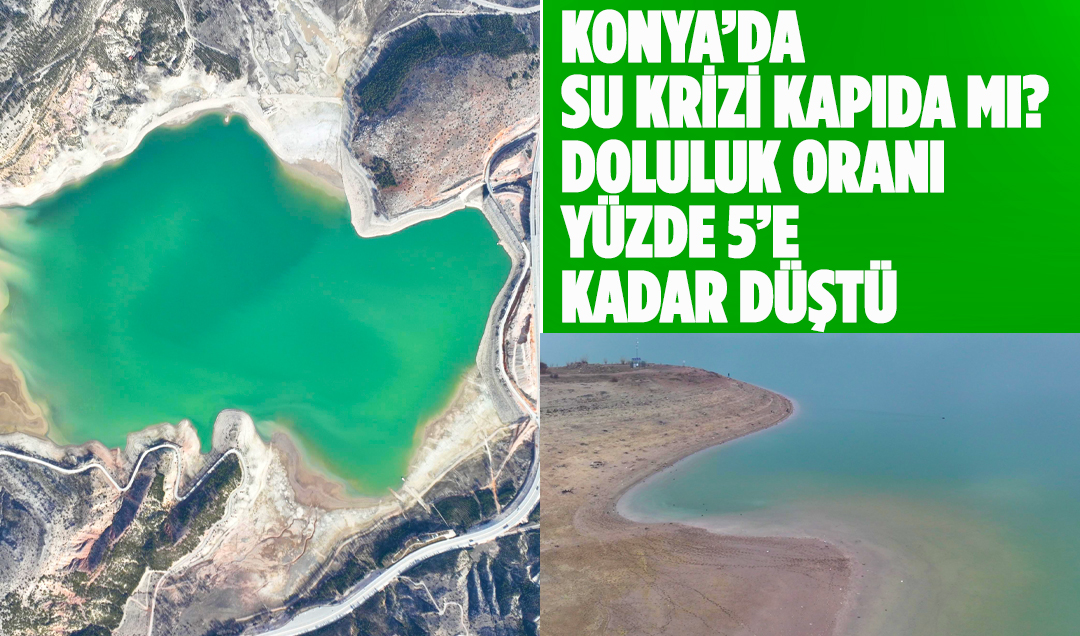 Konya’da su krizi kapıda mı? Doluluk oranı yüzde 5’e kadar düştü