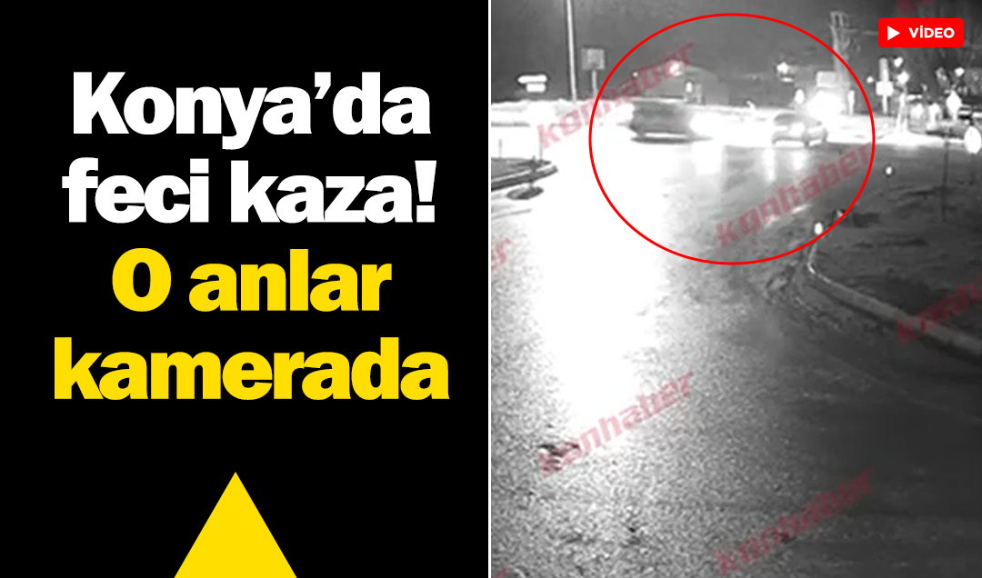 Konya’da feci kaza! O anlar kamerada
