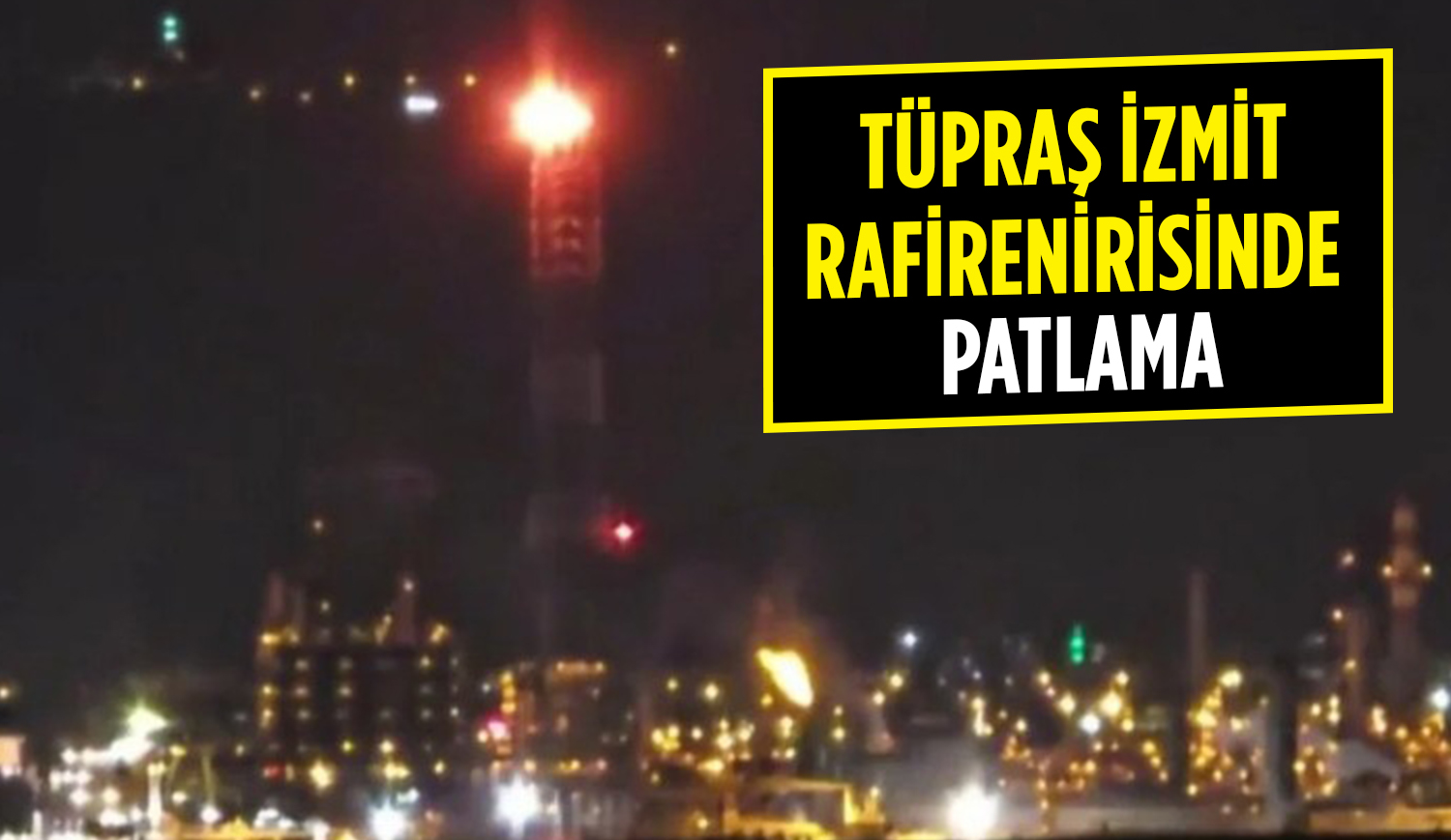 TÜPRAŞ İzmit Rafinerisi’nde Patlama