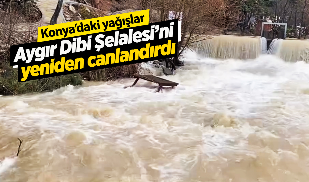 Konya’daki yağışlar Aygır Dibi Şelalesi’ni yeniden canlandırdı