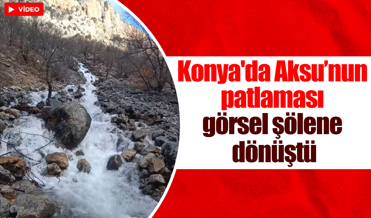 Konya’da Aksu’nun patlaması görsel şölene dönüştü