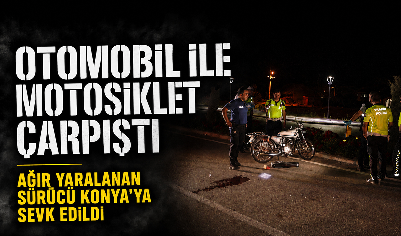 Otomobil ile motosiklet çarpıştı: Ağır yaralanan sürücü Konya’ya sevk edildi